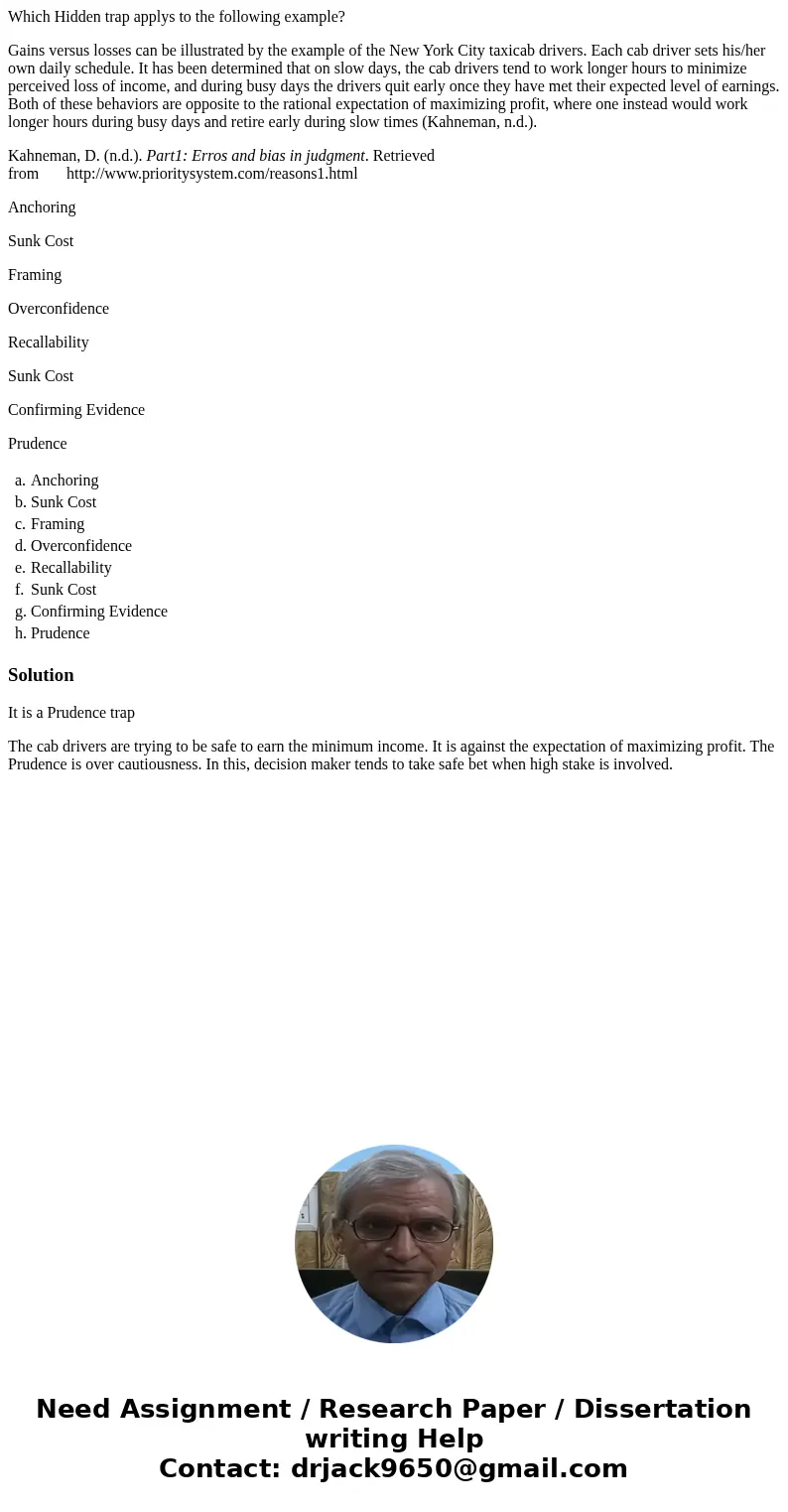 Which Hidden trap applys to the following example? Gains versus losses can be illustrated by the example of the New York City taxicab drivers. Each cab driver s Which Hidden trap applys to the following example? Gains versus losses can be illustrated by the example of the New York City taxicab drivers. Each cab driver s