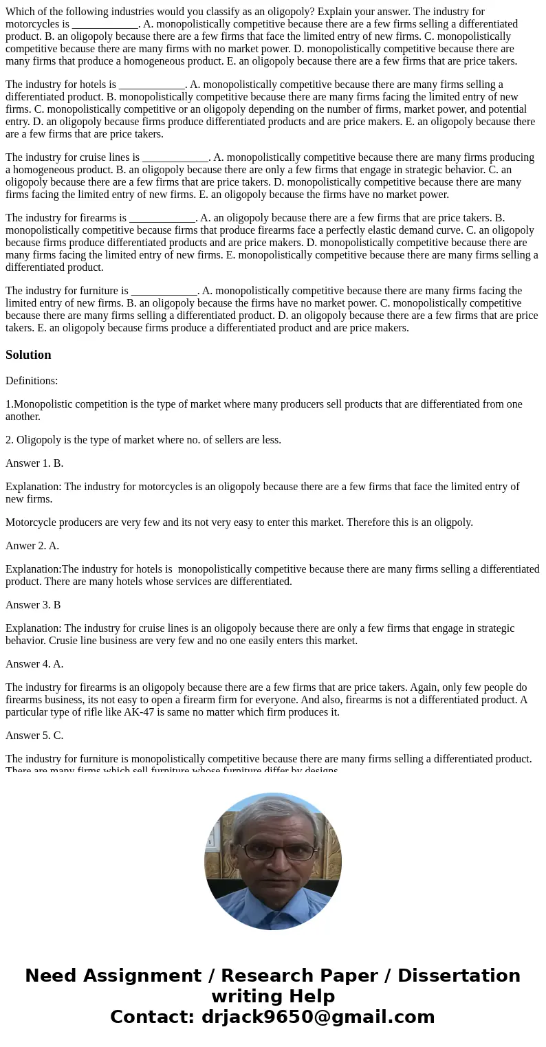 Which of the following industries would you classify as an oligopoly? Explain your answer. The industry for motorcycles is ____________. A. monopolistically com Which of the following industries would you classify as an oligopoly? Explain your answer. The industry for motorcycles is ____________. A. monopolistically com