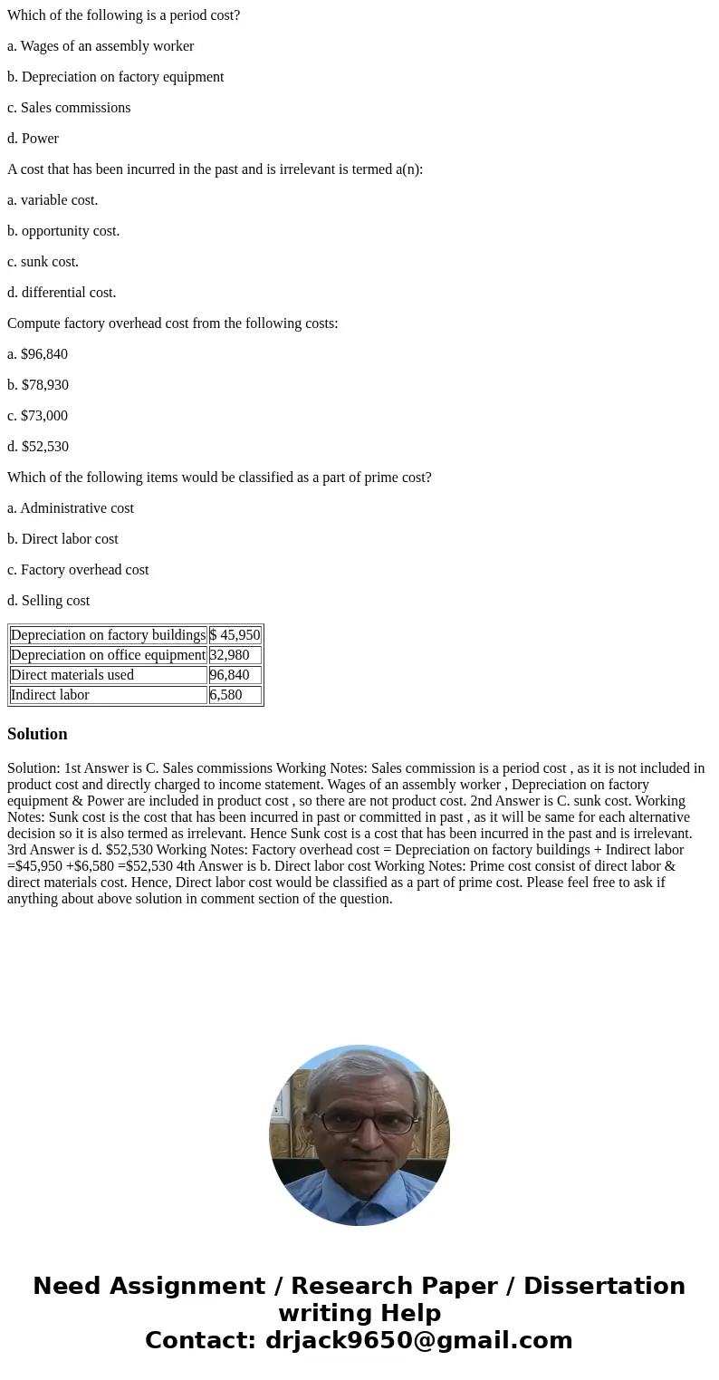 Which of the following is a period cost? a. Wages of an assembly worker b. Depreciation on factory equipment c. Sales commissions d. Power A cost that has been 