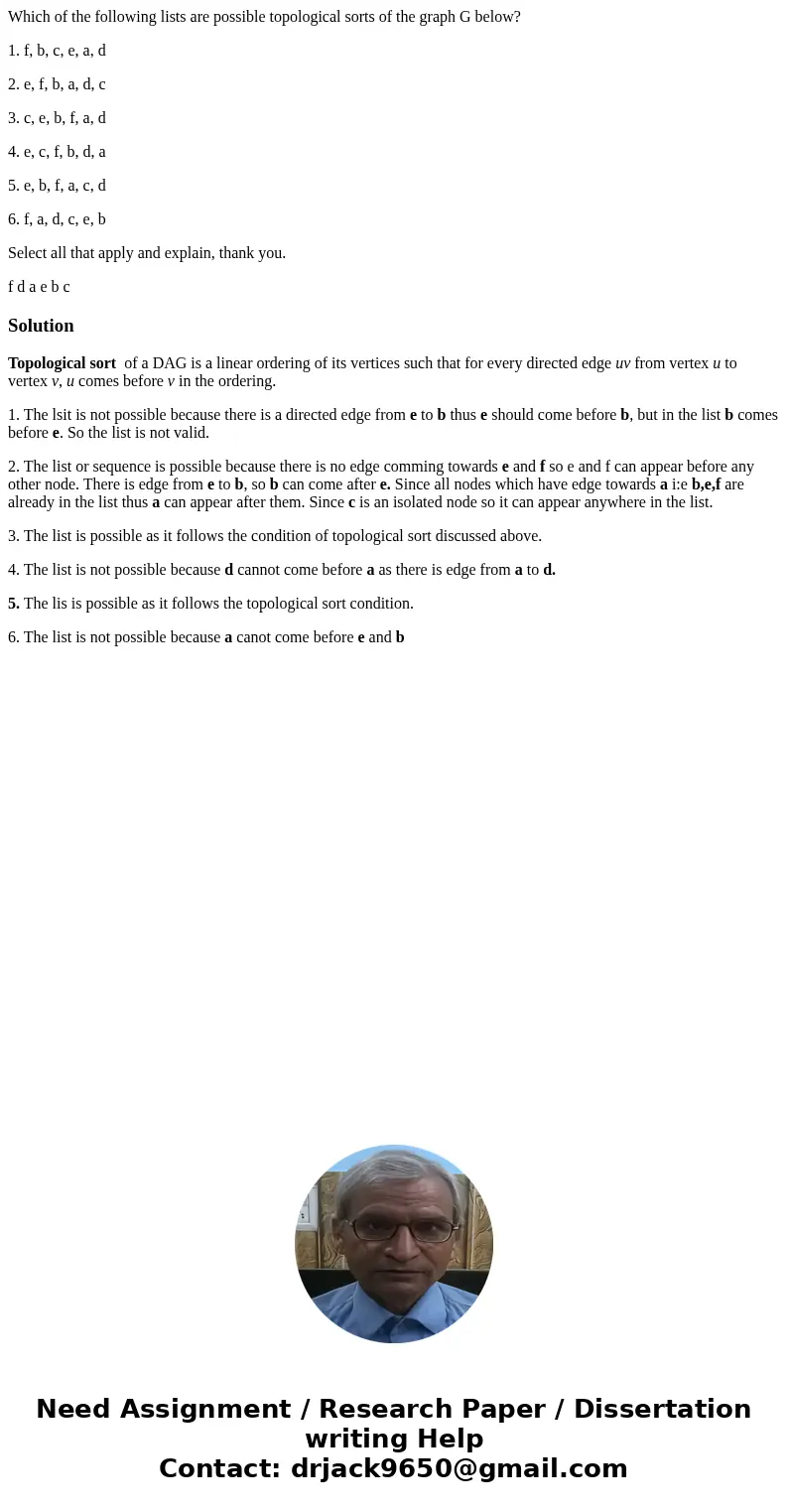 Which of the following lists are possible topological sorts of the graph G below? 1. f, b, c, e, a, d 2. e, f, b, a, d, c 3. c, e, b, f, a, d 4. e, c, f, b, d,  Which of the following lists are possible topological sorts of the graph G below? 1. f, b, c, e, a, d 2. e, f, b, a, d, c 3. c, e, b, f, a, d 4. e, c, f, b, d,