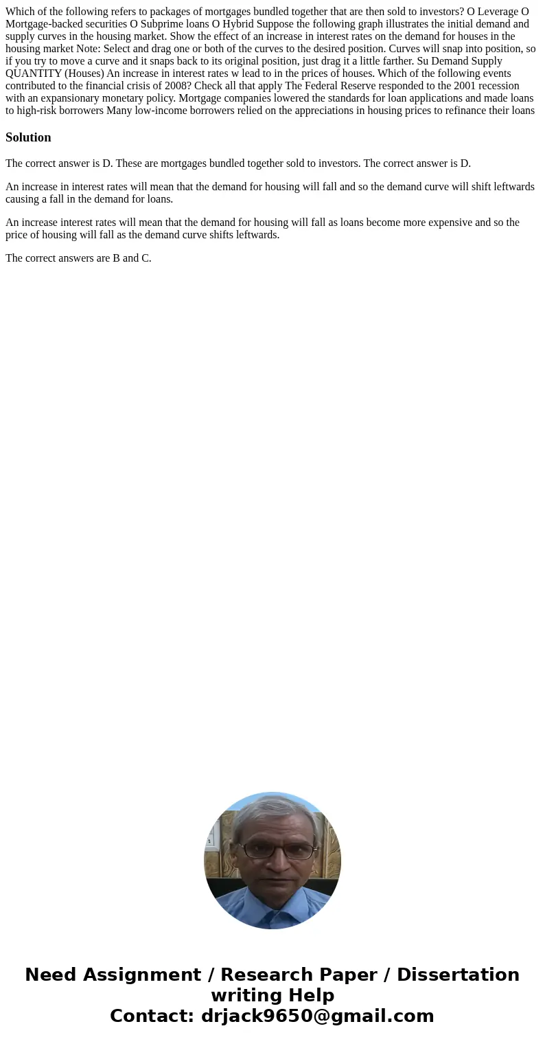 Which of the following refers to packages of mortgages bundled together that are then sold to investors? O Leverage O Mortgage-backed securities O Subprime loa  Which of the following refers to packages of mortgages bundled together that are then sold to investors? O Leverage O Mortgage-backed securities O Subprime loa