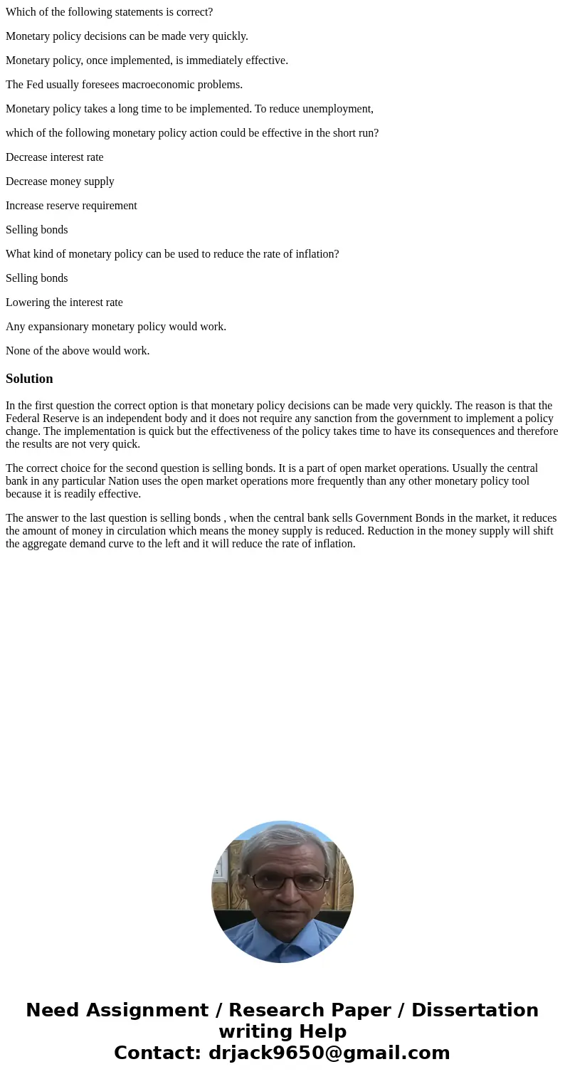 Which of the following statements is correct? Monetary policy decisions can be made very quickly. Monetary policy, once implemented, is immediately effective. T