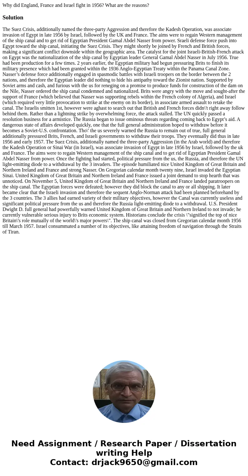 Why did England, France and Israel fight in 1956? What are the reasons?Solution The Suez Crisis, additionally named the three-party Aggression and therefore the