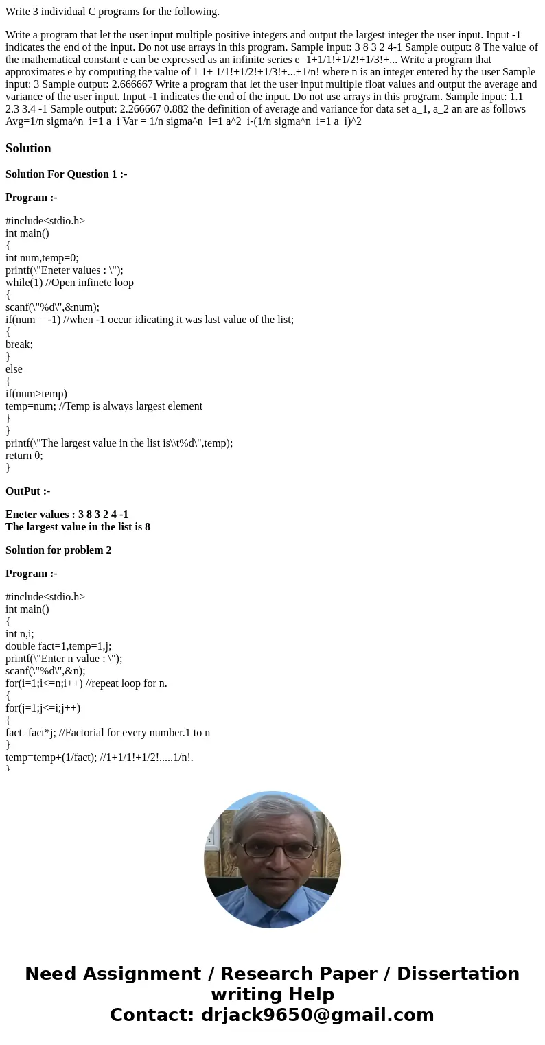 Write 3 individual C programs for the following. Write a program that let the user input multiple positive integers and output the largest integer the user inpu Write 3 individual C programs for the following. Write a program that let the user input multiple positive integers and output the largest integer the user inpu