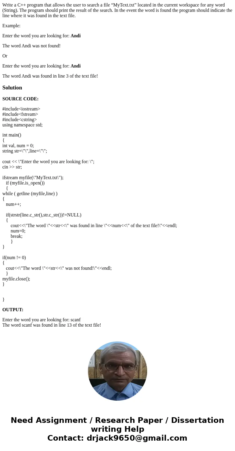 Write a C++ program that allows the user to search a file “MyText.txt” located in the current workspace for any word (String). The program should print the resu Write a C++ program that allows the user to search a file “MyText.txt” located in the current workspace for any word (String). The program should print the resu