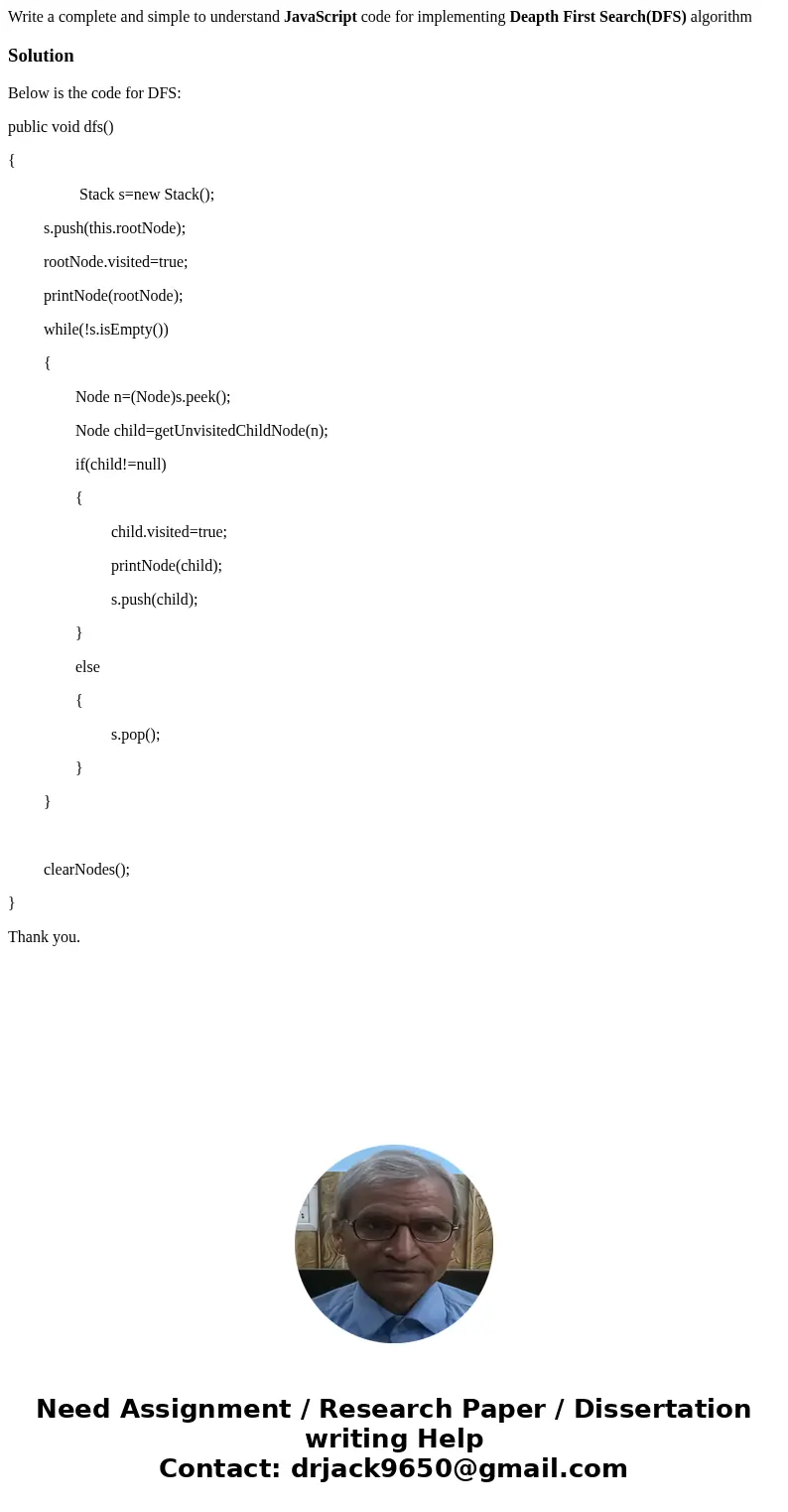 Write a complete and simple to understand JavaScript code for implementing Deapth First Search(DFS) algorithmSolutionBelow is the code for DFS: public void dfs( Write a complete and simple to understand JavaScript code for implementing Deapth First Search(DFS) algorithmSolutionBelow is the code for DFS: public void dfs(