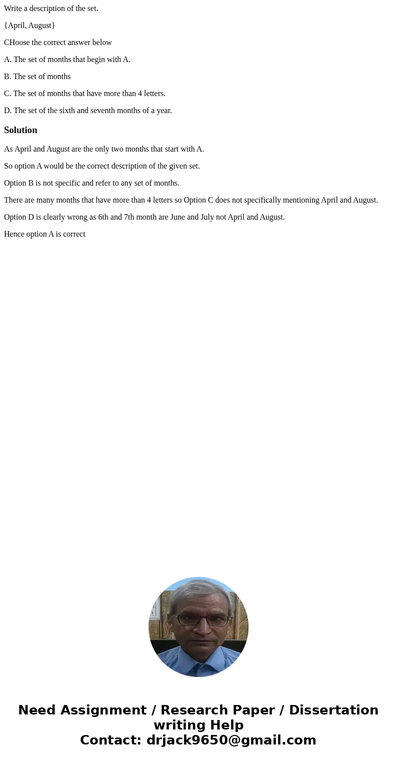 Write a description of the set. {April, August} CHoose the correct answer below A. The set of months that begin with A. B. The set of months C. The set of month Write a description of the set. {April, August} CHoose the correct answer below A. The set of months that begin with A. B. The set of months C. The set of month