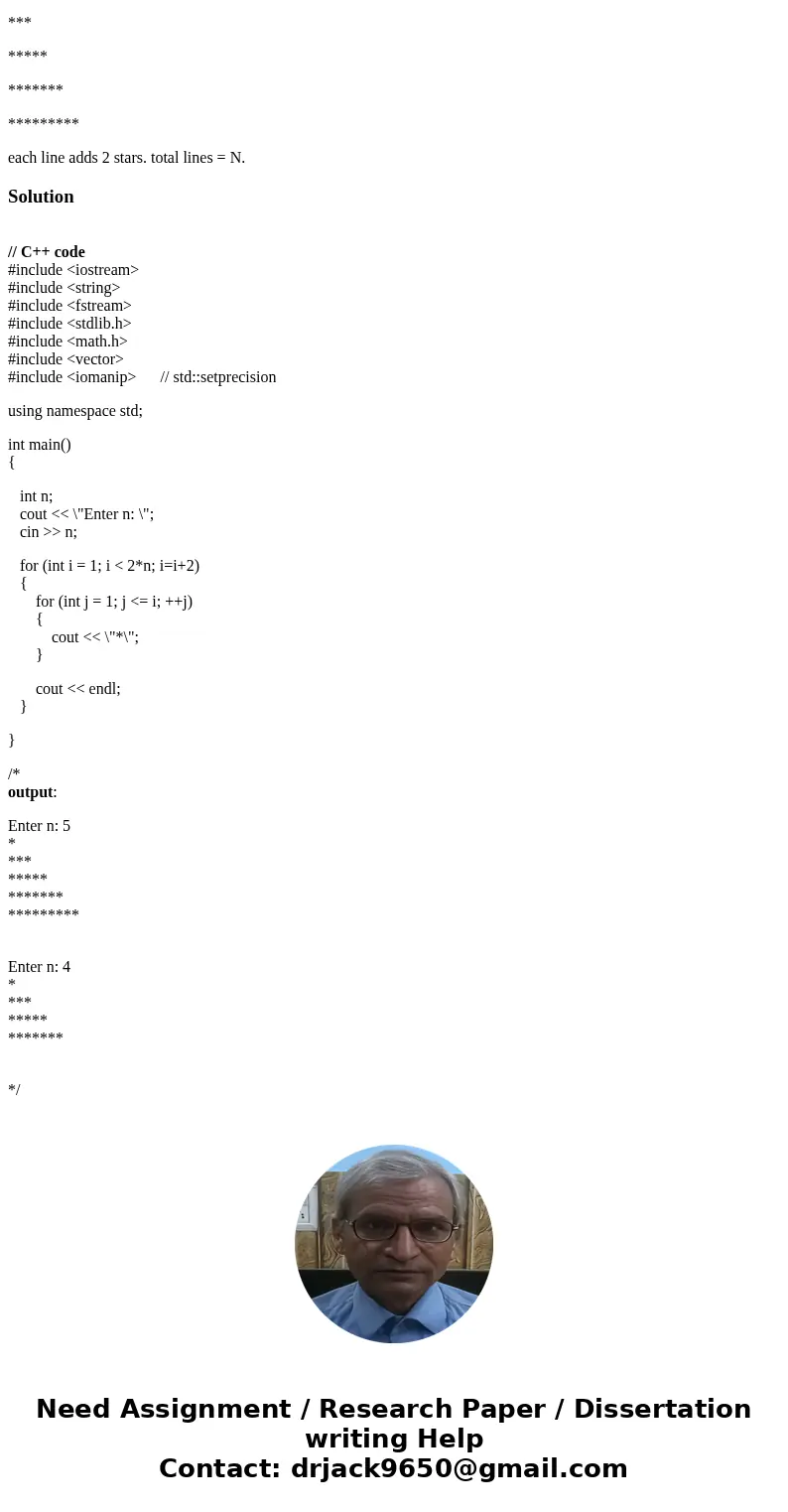 write a main function to get an int N from the user and print the following pattern, shown examples are N = 4 and N = 5. N = 4 * *** ***** ******* N = 5 * *** * write a main function to get an int N from the user and print the following pattern, shown examples are N = 4 and N = 5. N = 4 * *** ***** ******* N = 5 * *** *