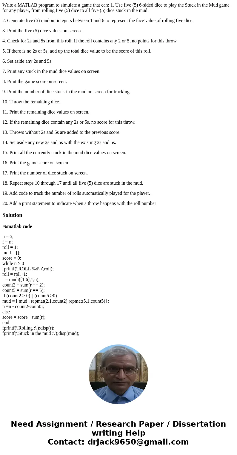 Write a MATLAB program to simulate a game that can: 1. Use five (5) 6-sided dice to play the Stuck in the Mud game for any player, from rolling five (5) dice to Write a MATLAB program to simulate a game that can: 1. Use five (5) 6-sided dice to play the Stuck in the Mud game for any player, from rolling five (5) dice to