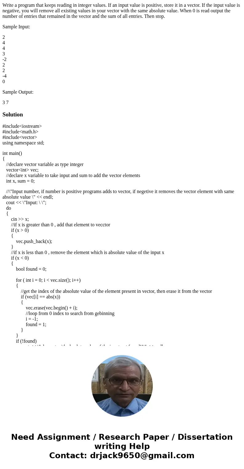 Write a program that keeps reading in integer values. If an input value is positive, store it in a vector. If the input value is negative, you will remove all e Write a program that keeps reading in integer values. If an input value is positive, store it in a vector. If the input value is negative, you will remove all e