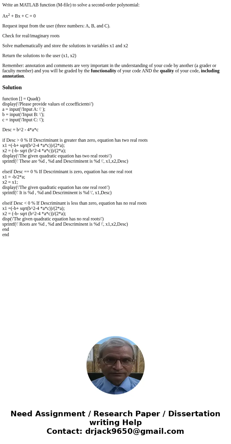 Write an MATLAB function (M-file) to solve a second-order polynomial: Ax2 + Bx + C = 0 Request input from the user (three numbers: A, B, and C). Check for real/ Write an MATLAB function (M-file) to solve a second-order polynomial: Ax2 + Bx + C = 0 Request input from the user (three numbers: A, B, and C). Check for real/