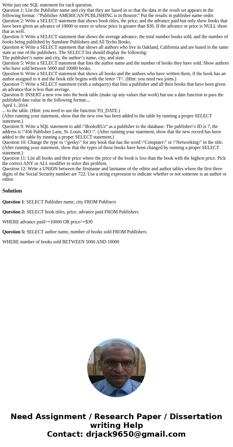 Write just one SQL statement for each question. Question 1: List the Publisher name and city that they are based in so that the data in the result set appears i Write just one SQL statement for each question. Question 1: List the Publisher name and city that they are based in so that the data in the result set appears i