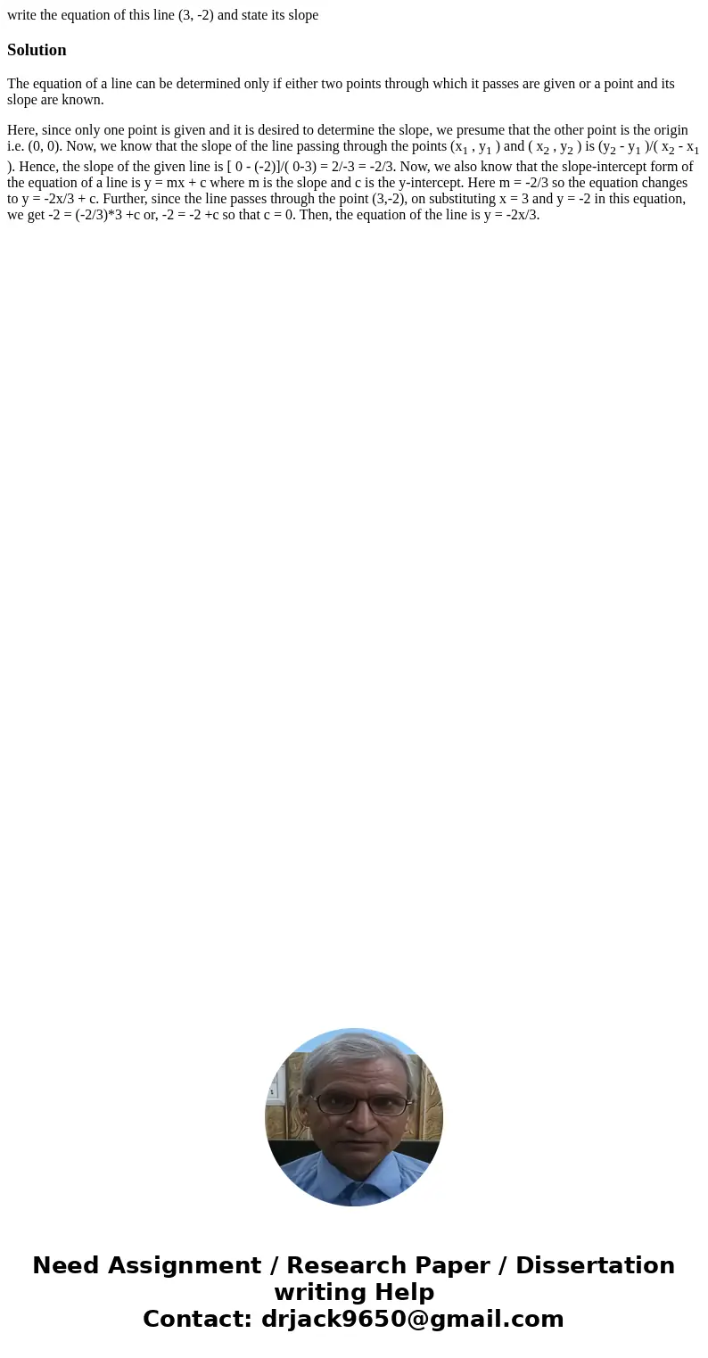 write the equation of this line (3, -2) and state its slopeSolutionThe equation of a line can be determined only if either two points through which it passes ar