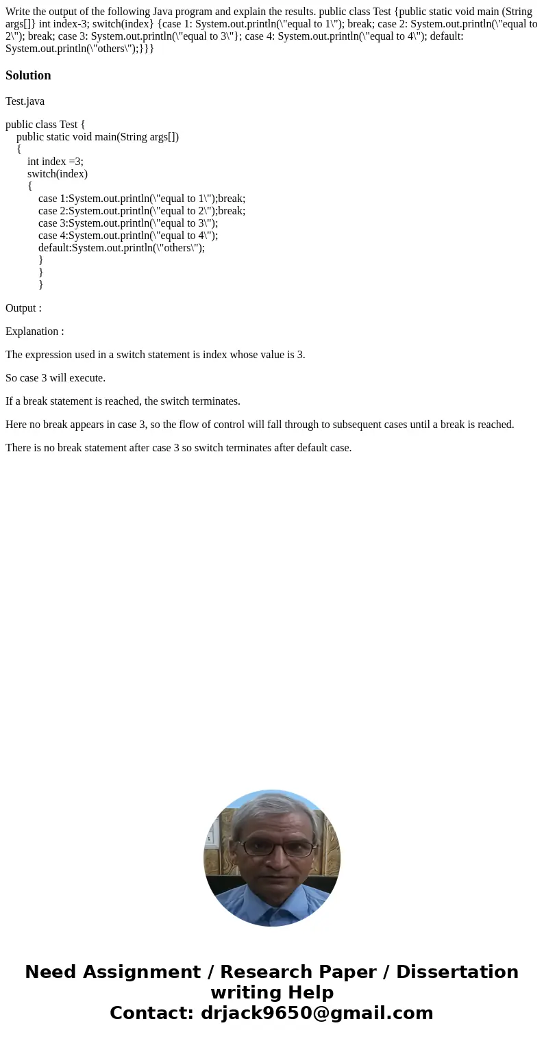  Write the output of the following Java program and explain the results. public class Test {public static void main (String args[]} int index-3; switch(index} {
