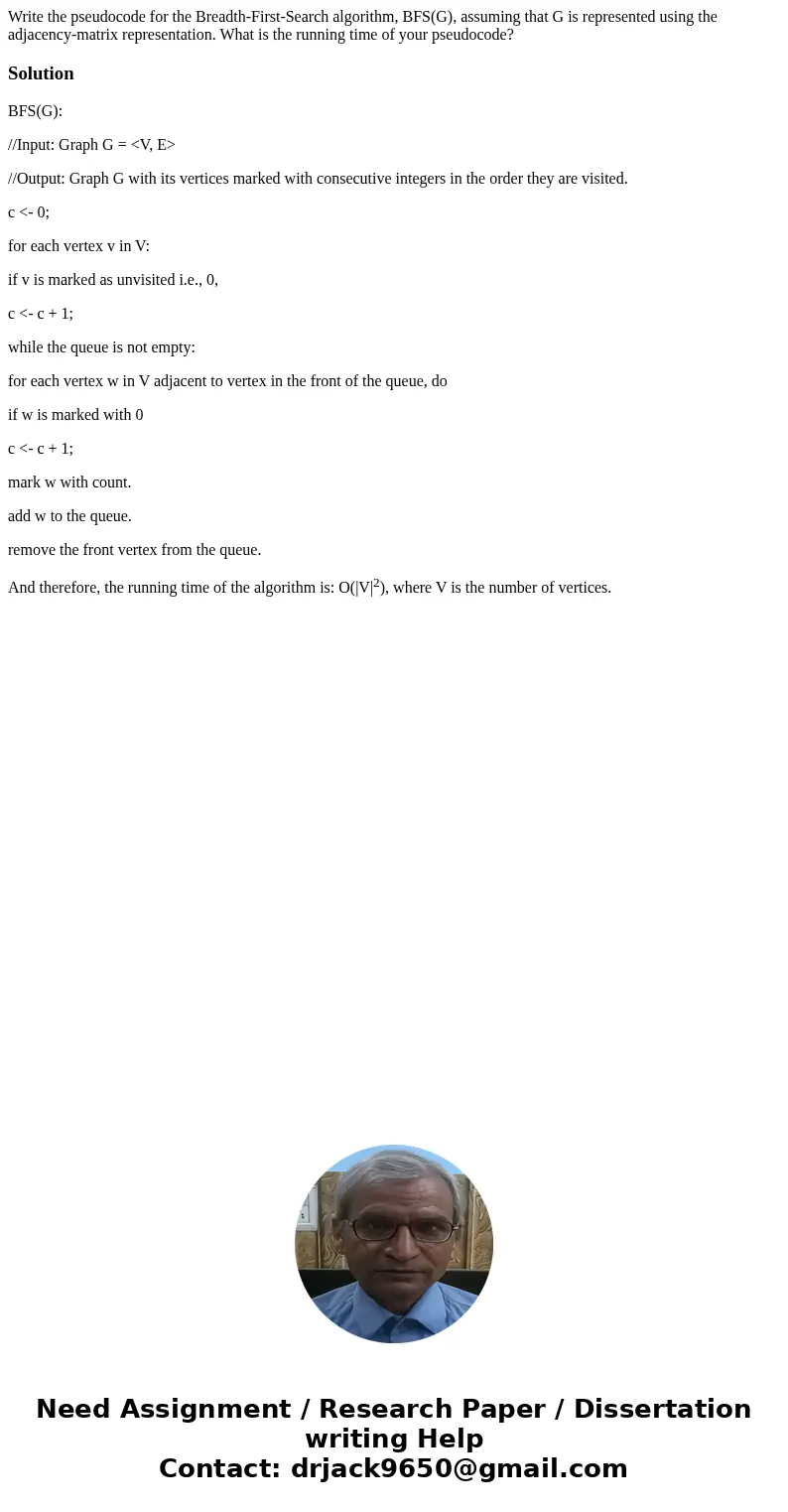 Write the pseudocode for the Breadth-First-Search algorithm, BFS(G), assuming that G is represented using the adjacency-matrix representation. What is the runni
