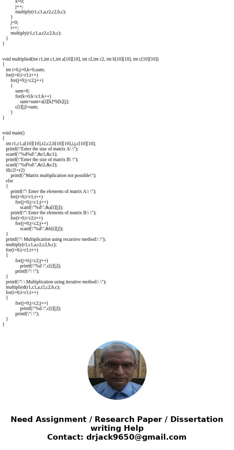 Write two functions (an iterative and a recursive function) which will perform the multiplication of two matrices. Write a main program that reads from the user
