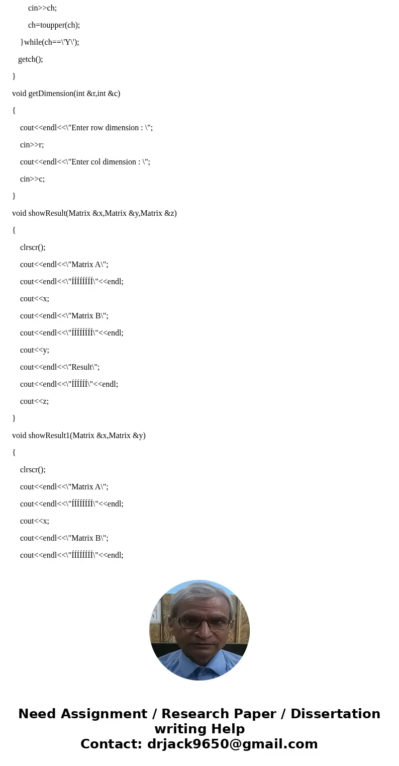 You will implement the Matrix class: class matrix { public: matrix(); // Copy ctor, assignment operator, destructor // friend operator+ adds two matrices, retur