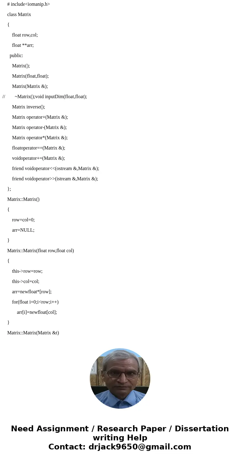 You will implement the Matrix class: class matrix { public: matrix(); // Copy ctor, assignment operator, destructor // friend operator+ adds two matrices, retur