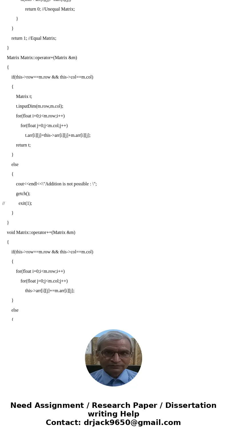 You will implement the Matrix class: class matrix { public: matrix(); // Copy ctor, assignment operator, destructor // friend operator+ adds two matrices, retur