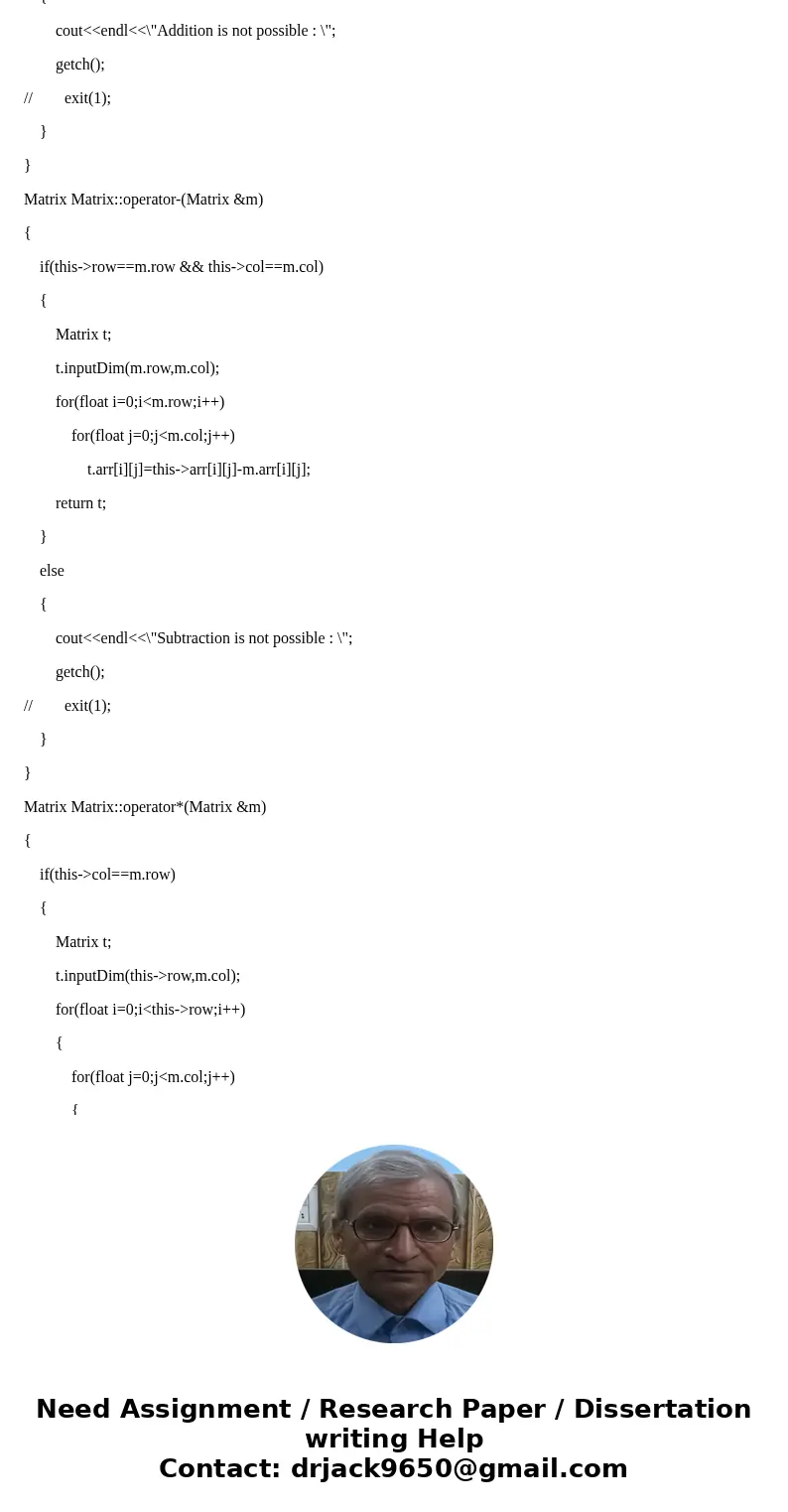 You will implement the Matrix class: class matrix { public: matrix(); // Copy ctor, assignment operator, destructor // friend operator+ adds two matrices, retur