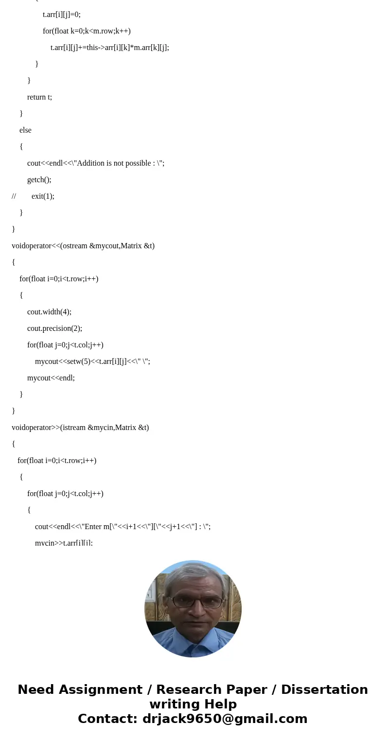 You will implement the Matrix class: class matrix { public: matrix(); // Copy ctor, assignment operator, destructor // friend operator+ adds two matrices, retur