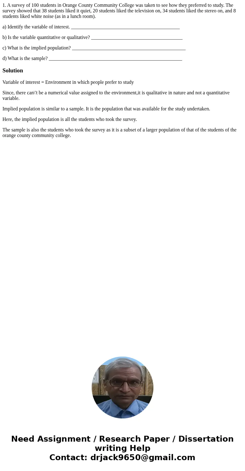 1. A survey of 100 students in Orange County Community College was taken to see how they preferred to study. The survey showed that 38 students liked it quiet, 