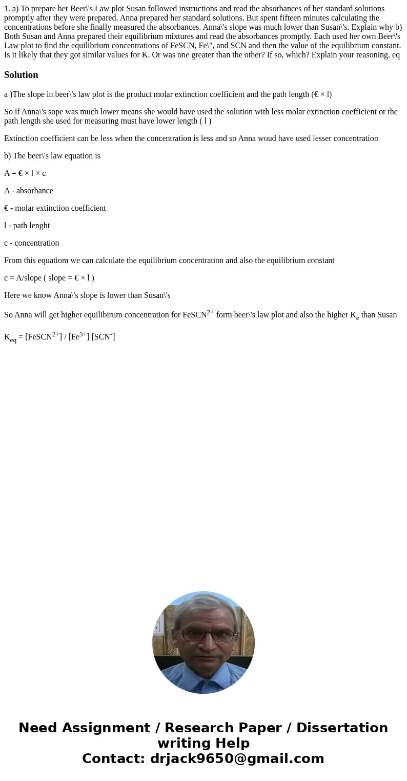 1. a) To prepare her Beer\'s Law plot Susan followed instructions and read the absorbances of her standard solutions promptly after they were prepared. Anna pr  1. a) To prepare her Beer\'s Law plot Susan followed instructions and read the absorbances of her standard solutions promptly after they were prepared. Anna pr