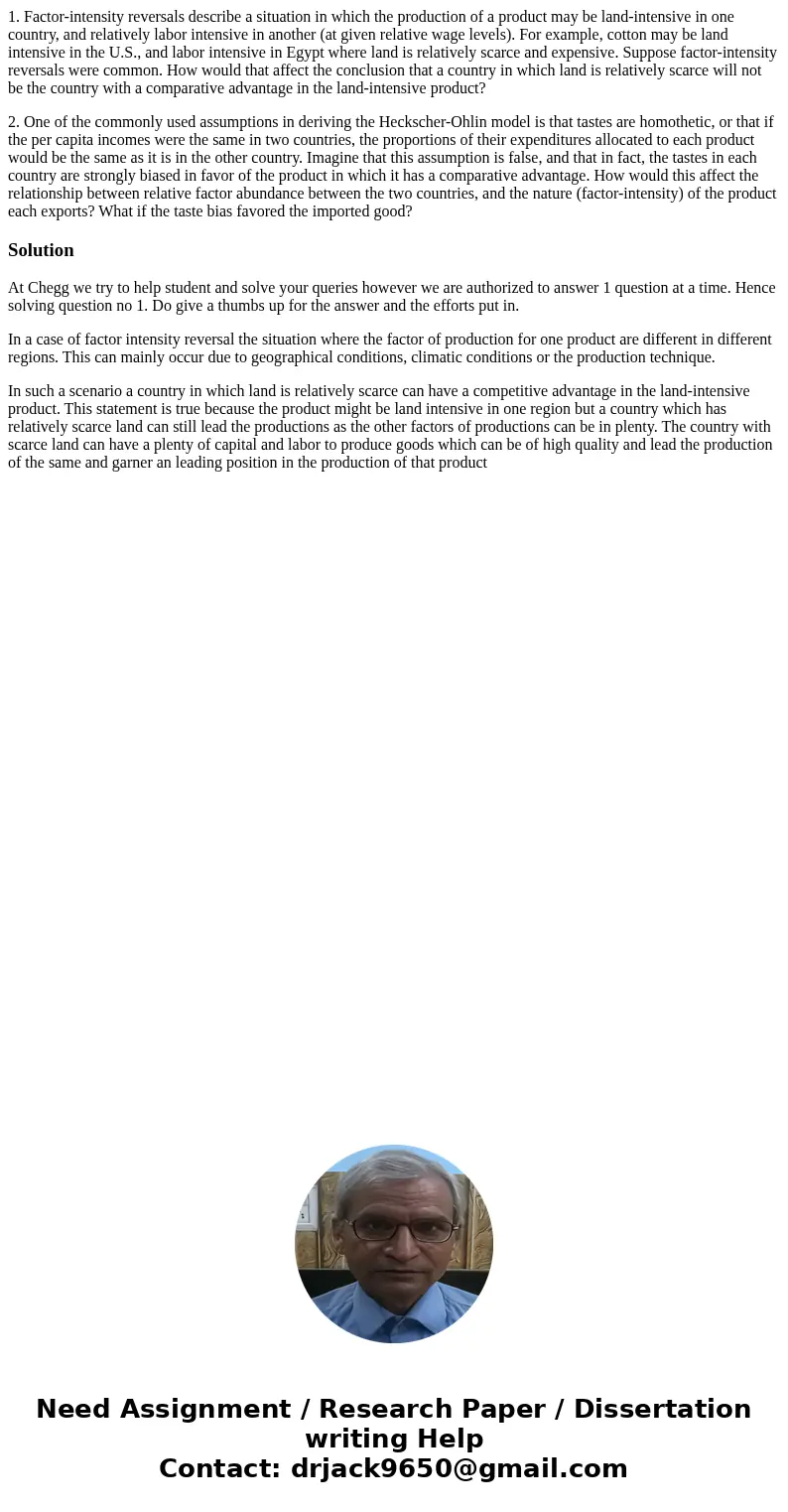 1. Factor-intensity reversals describe a situation in which the production of a product may be land-intensive in one country, and relatively labor intensive in 