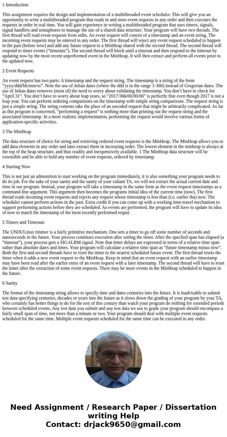 1 Introduction This assignment requires the design and implementation of a multithreaded event scheduler. This will give you an opportunity to write a multithre 1 Introduction This assignment requires the design and implementation of a multithreaded event scheduler. This will give you an opportunity to write a multithre