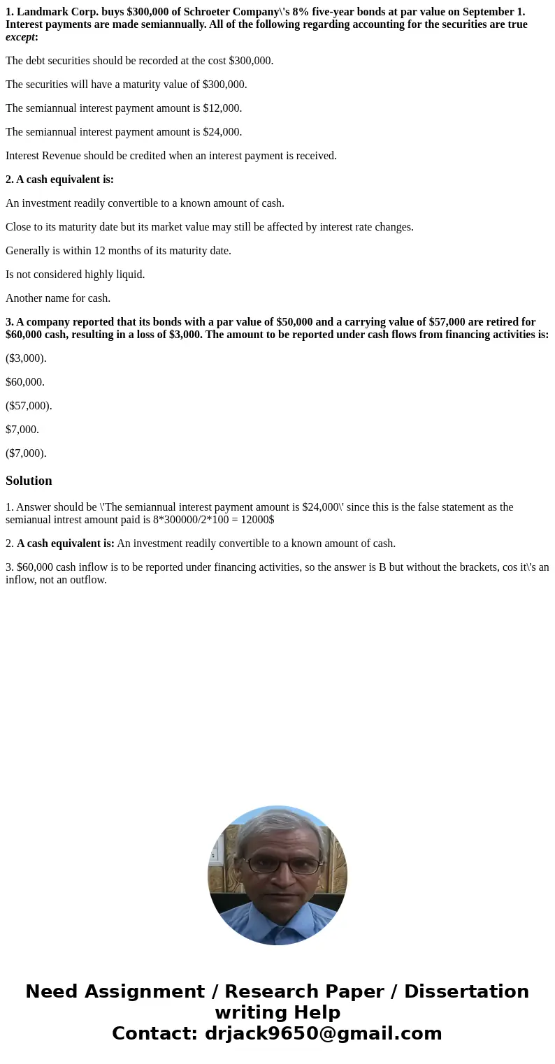 1. Landmark Corp. buys $300,000 of Schroeter Company\'s 8% five-year bonds at par value on September 1. Interest payments are made semiannually. All of the foll