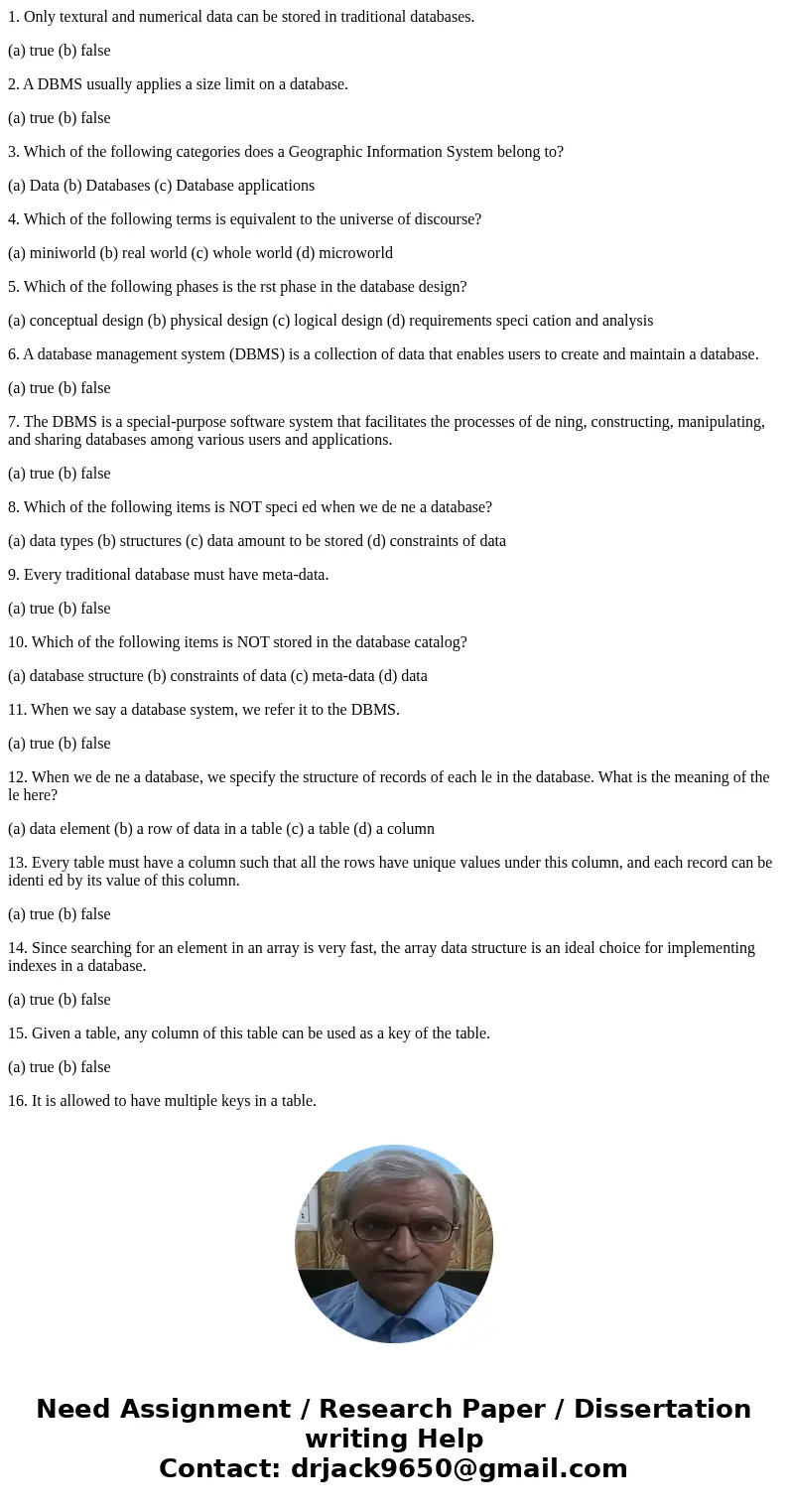 1. Only textural and numerical data can be stored in traditional databases. (a) true (b) false 2. A DBMS usually applies a size limit on a database. (a) true (b 1. Only textural and numerical data can be stored in traditional databases. (a) true (b) false 2. A DBMS usually applies a size limit on a database. (a) true (b