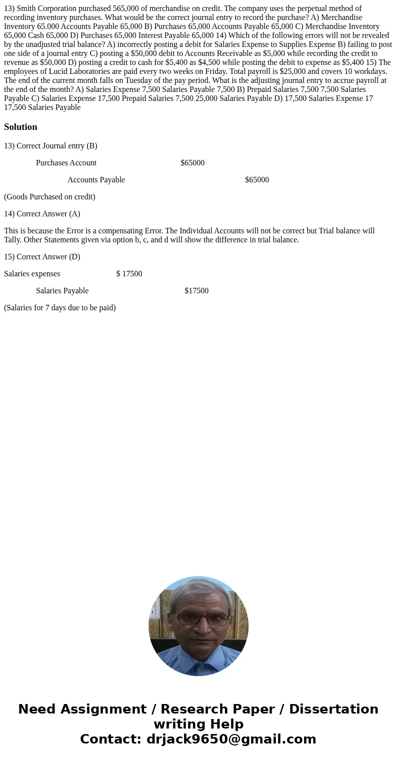  13) Smith Corporation purchased 565,000 of merchandise on credit. The company uses the perpetual method of recording inventory purchases. What would be the cor