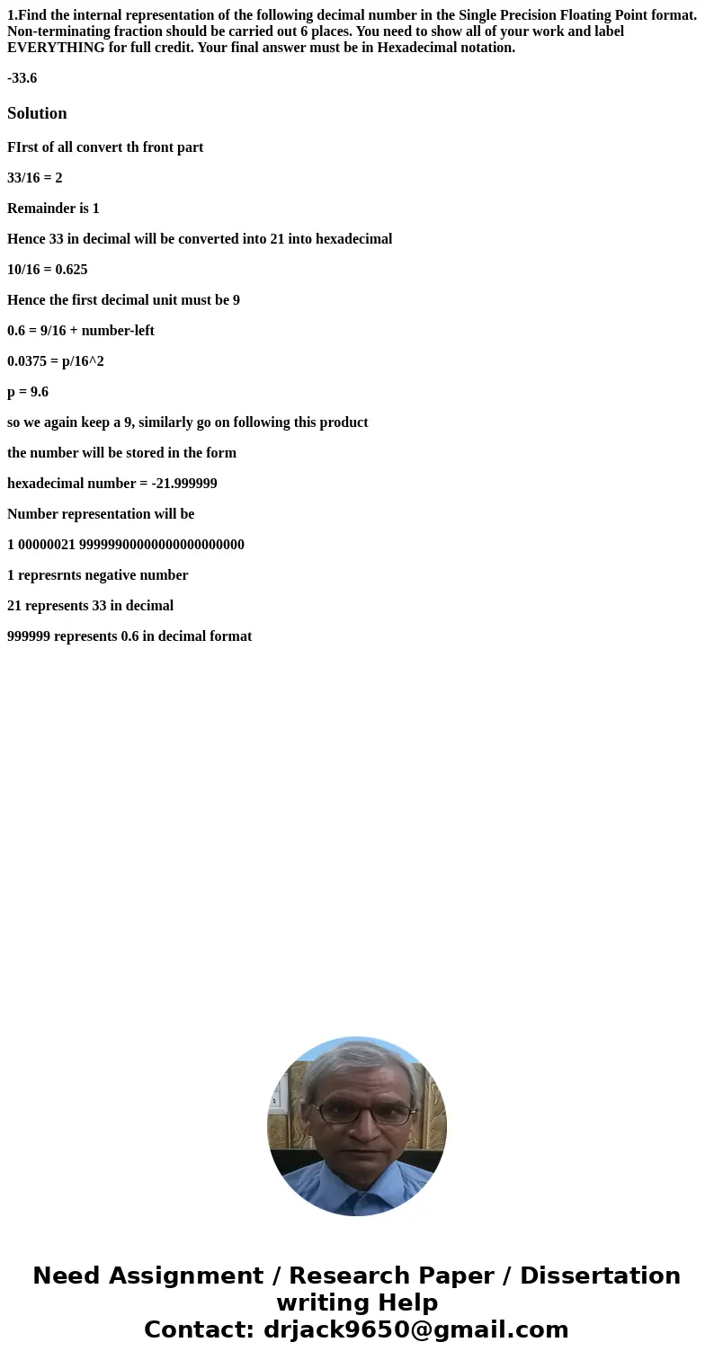 1.Find the internal representation of the following decimal number in the Single Precision Floating Point format. Non-terminating fraction should be carried out 1.Find the internal representation of the following decimal number in the Single Precision Floating Point format. Non-terminating fraction should be carried out