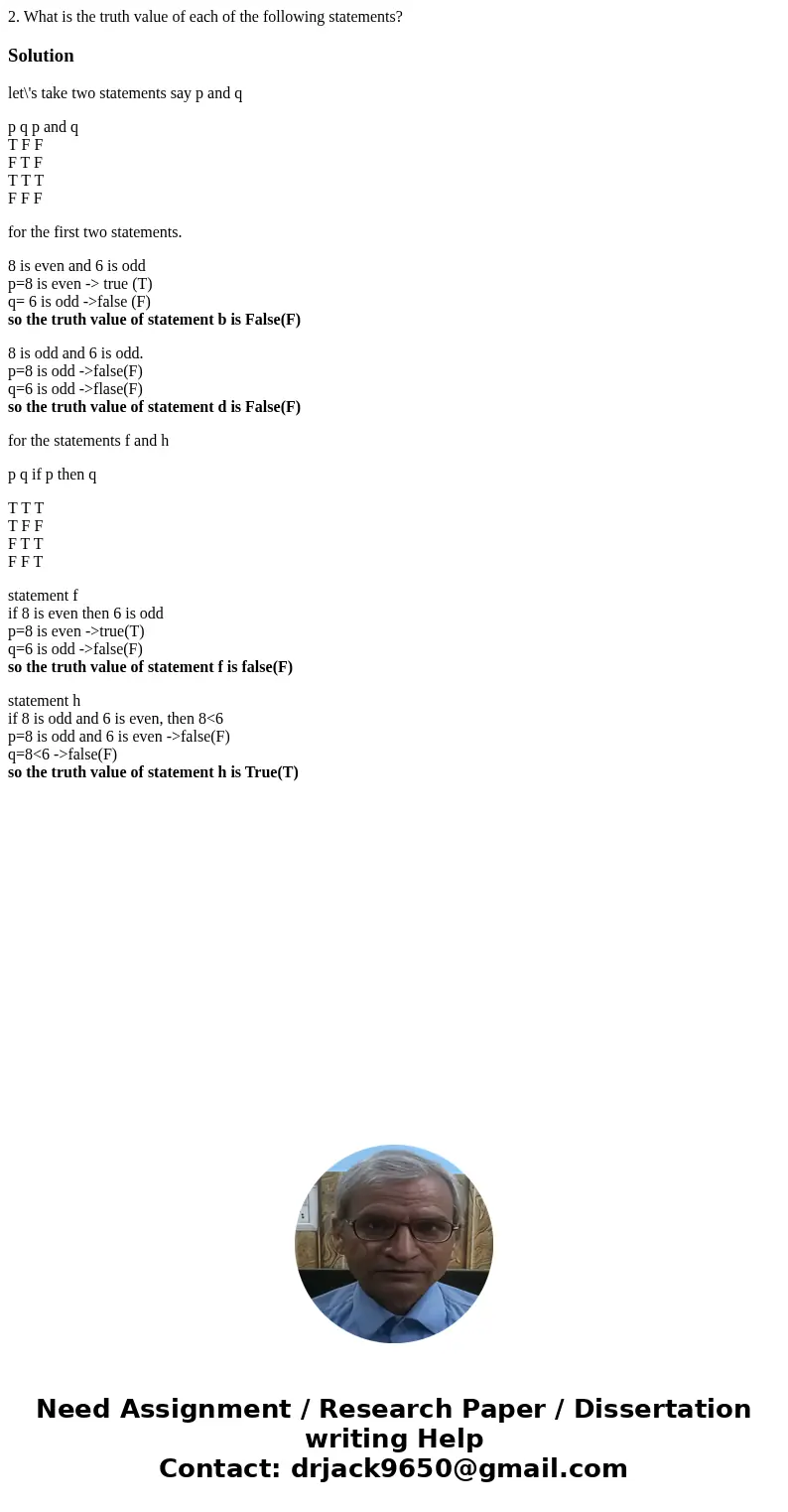  2. What is the truth value of each of the following statements? Solutionlet\'s take two statements say p and q p q p and q T F F F T F T T T F F F for the firs