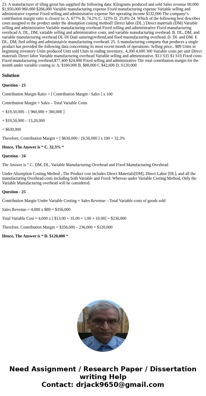  23. A manufacturer of tiling grout has supplied the following data: Kilograms produced and sold Sales revenue 00,000 $1,950,000 960,000 $266,000 Variable manuf