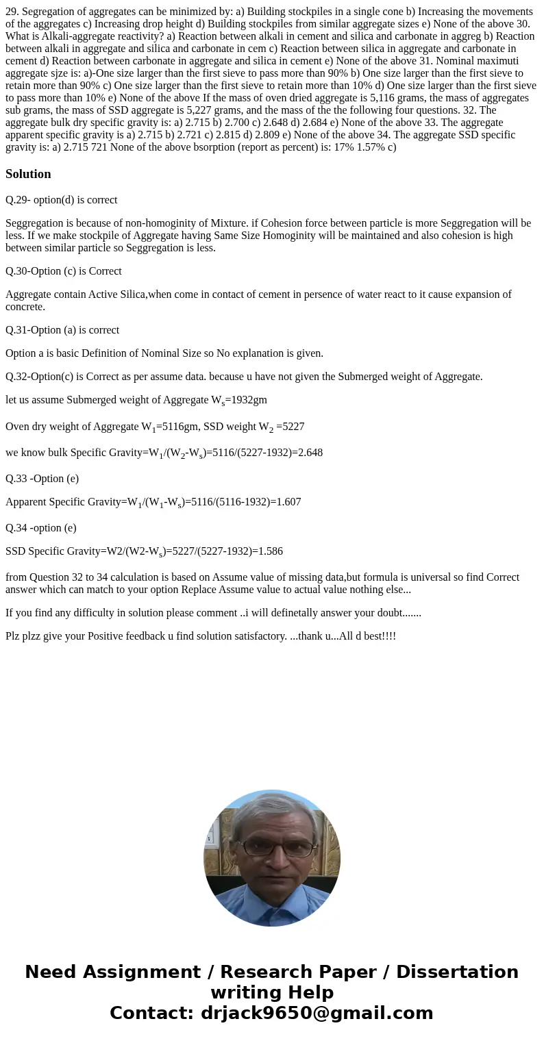  29. Segregation of aggregates can be minimized by: a) Building stockpiles in a single cone b) Increasing the movements of the aggregates c) Increasing drop hei