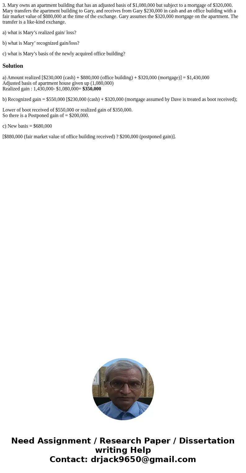 3. Mary owns an apartment building that has an adjusted basis of $1,080,000 but subject to a mortgage of $320,000. Mary transfers the apartment building to Gary 3. Mary owns an apartment building that has an adjusted basis of $1,080,000 but subject to a mortgage of $320,000. Mary transfers the apartment building to Gary