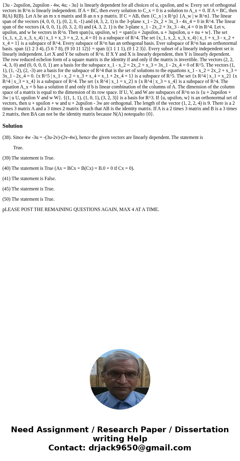  {3u - 2upsilon, 2upsilon - 4w, 4u; - 3u} is linearly dependent for all choices of u, upsilon, and w. Every set of orthogonal vectors in R^n is linearly indepen