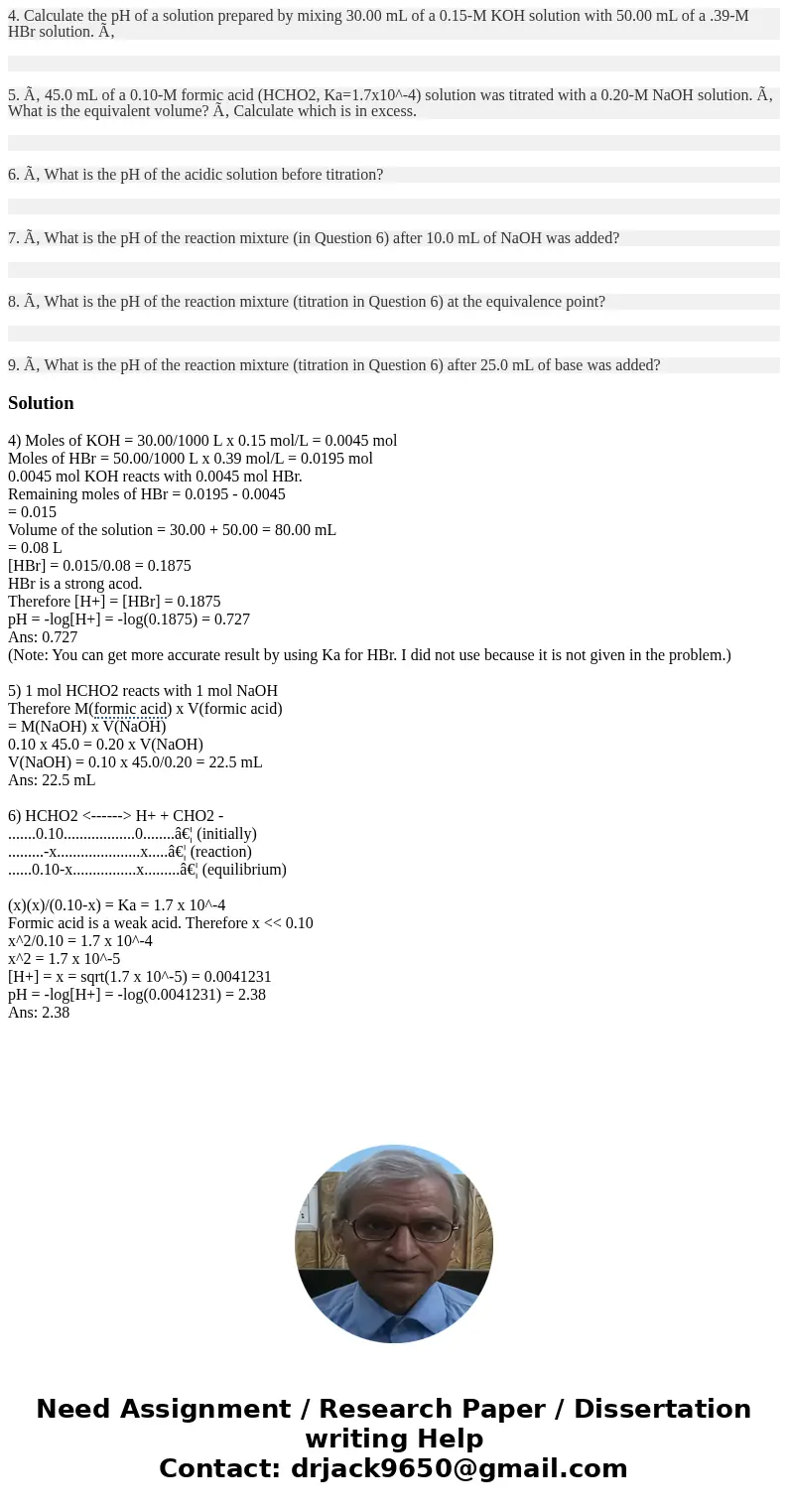 4. Calculate the pH of a solution prepared by mixing 30.00 mL of a 0.15-M KOH solution with 50.00 mL of a .39-M HBr solution. Â 5. Â 45.0 mL of a 0.10-M form  4. Calculate the pH of a solution prepared by mixing 30.00 mL of a 0.15-M KOH solution with 50.00 mL of a .39-M HBr solution. Â 5. Â 45.0 mL of a 0.10-M form