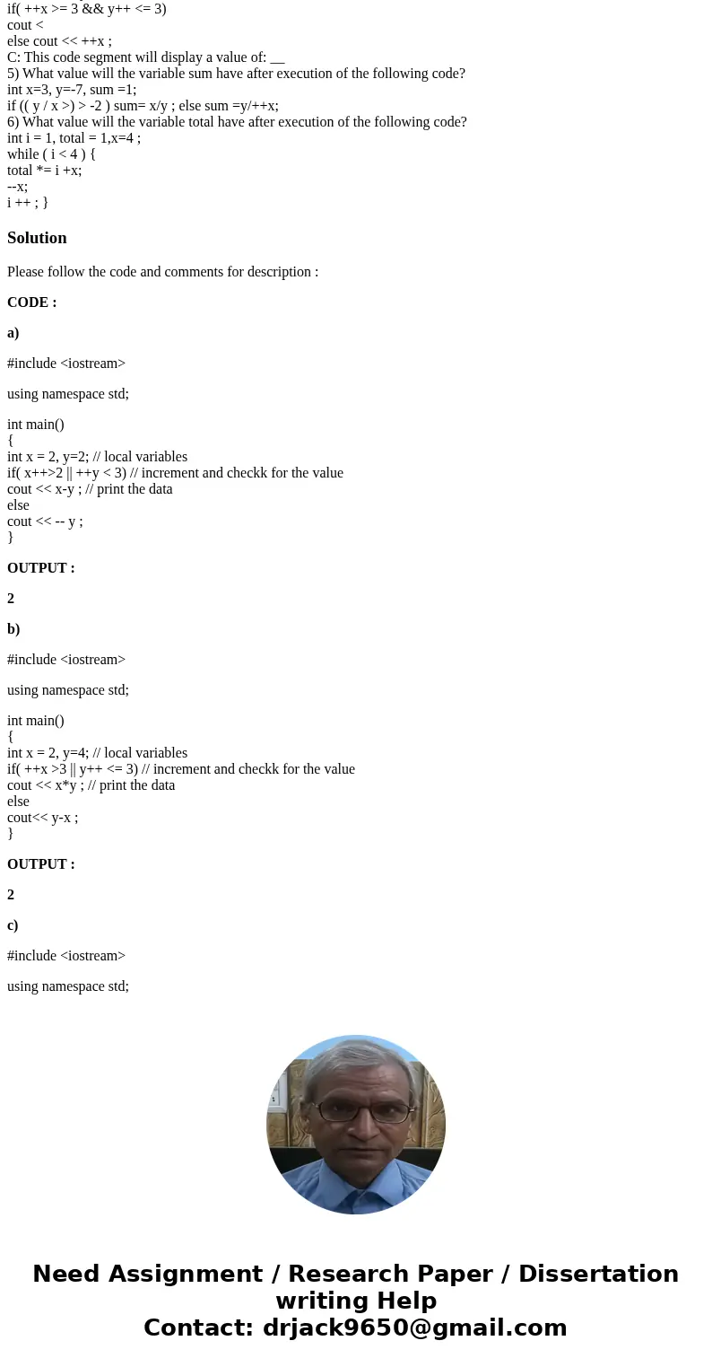  4) Show the output produced by the following: A: int x = 2, y=2; if( x++>2 || ++y < 3) cout << x-y ; else cout << -- y ; A:This code segment 
