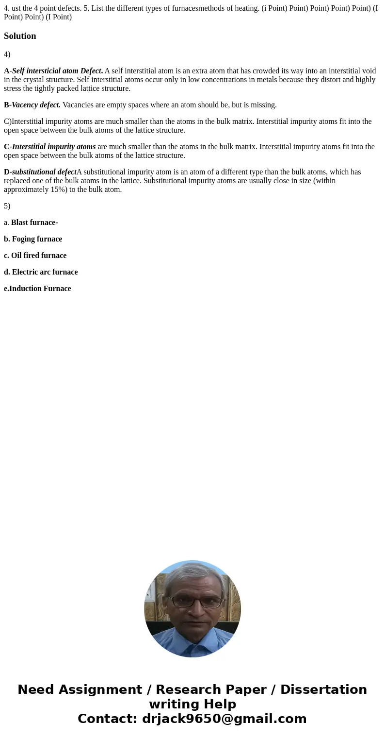 4. ust the 4 point defects. 5. List the different types of furnacesmethods of heating. (i Point) Point) Point) Point) Point) (I Point) Point) (I Point) Solutio