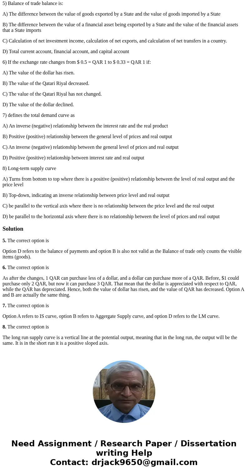 5) Balance of trade balance is: A) The difference between the value of goods exported by a State and the value of goods imported by a State B) The difference be 5) Balance of trade balance is: A) The difference between the value of goods exported by a State and the value of goods imported by a State B) The difference be