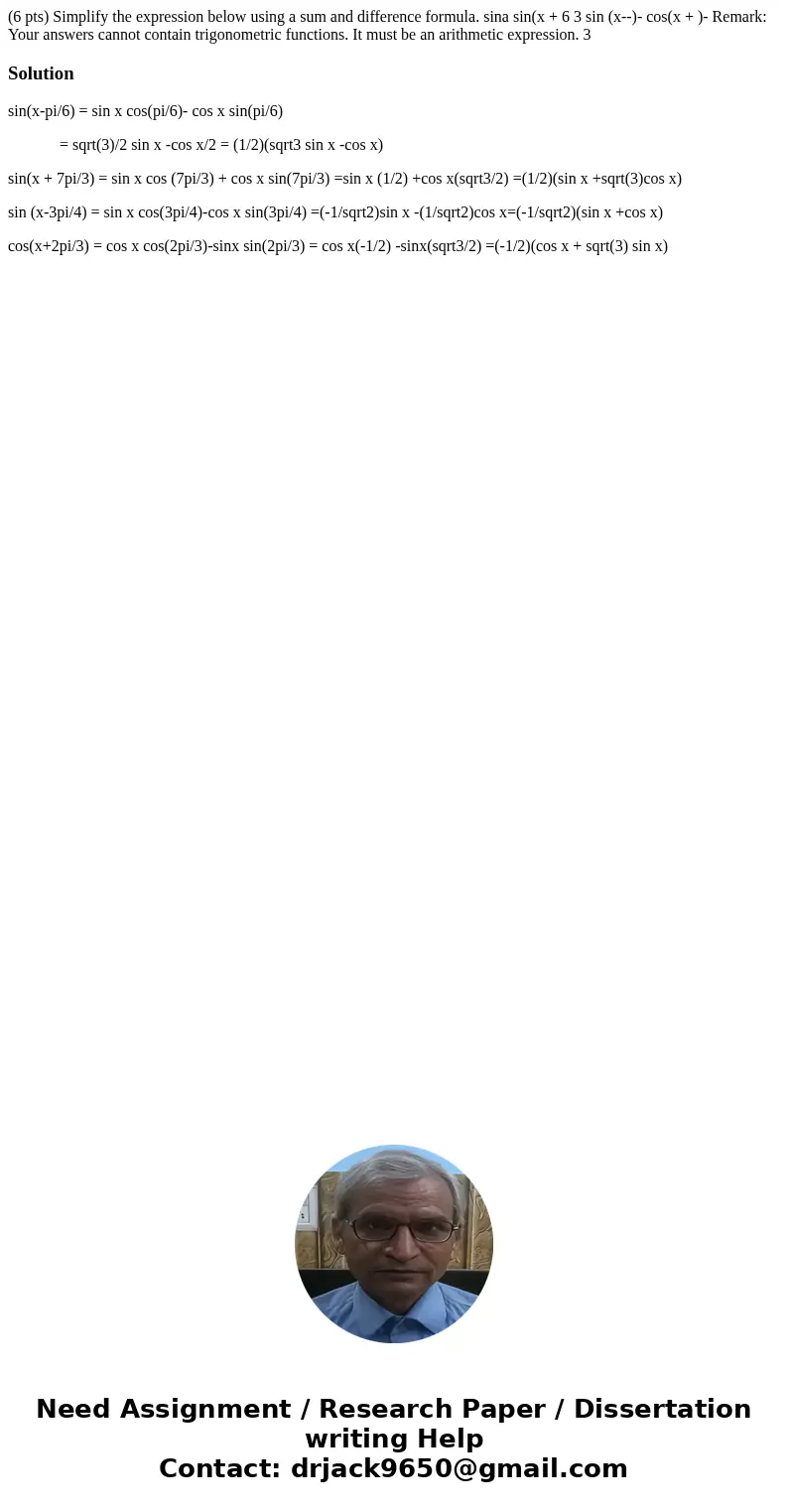 (6 pts) Simplify the expression below using a sum and difference formula. sina sin(x + 6 3 sin (x--)- cos(x + )- Remark: Your answers cannot contain trigonomet  (6 pts) Simplify the expression below using a sum and difference formula. sina sin(x + 6 3 sin (x--)- cos(x + )- Remark: Your answers cannot contain trigonomet