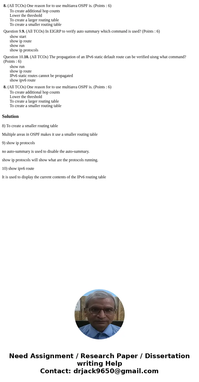  8. (All TCOs) One reason for to use multiarea OSPF is. (Points : 6) To create additional hop counts Lower the threshold To create a larger routing table To cre