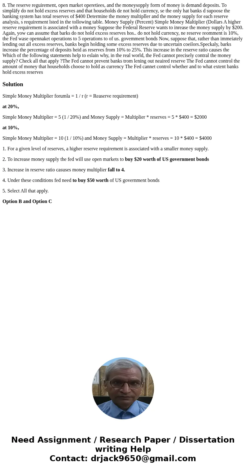  8. The reserve reguirement, open market operetiees, and the moneysopply form of money is demand deposits. To simpläfy do not hold excess reserves and that hous