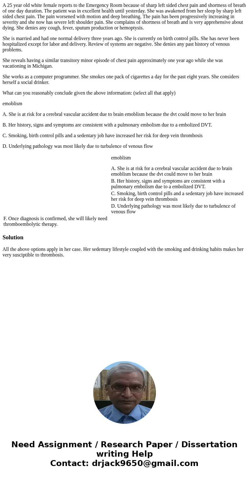 A 25 year old white female reports to the Emergency Room because of sharp left sided chest pain and shortness of breath of one day duration. The patient was in 
