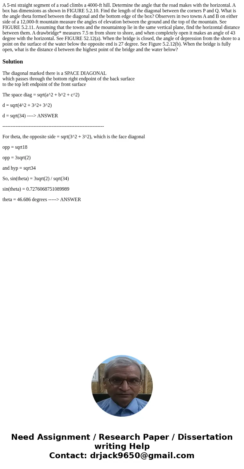 A 5-mi straight segment of a road climbs a 4000-ft hill. Determine the angle that the road makes with the horizontal. A box has dimensions as shown in FIGURE 5  A 5-mi straight segment of a road climbs a 4000-ft hill. Determine the angle that the road makes with the horizontal. A box has dimensions as shown in FIGURE 5