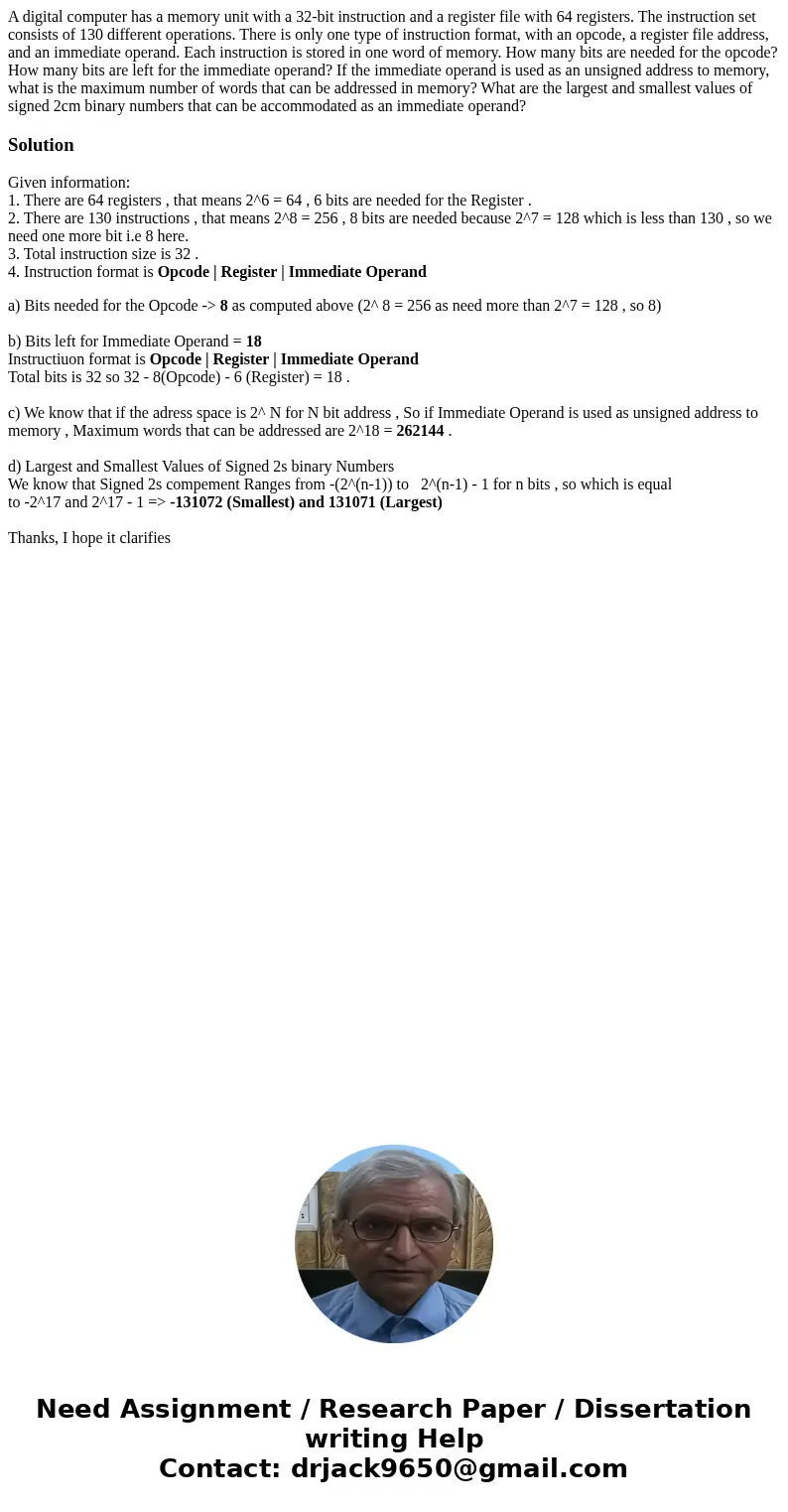 A digital computer has a memory unit with a 32-bit instruction and a register file with 64 registers. The instruction set consists of 130 different operations.  A digital computer has a memory unit with a 32-bit instruction and a register file with 64 registers. The instruction set consists of 130 different operations.
