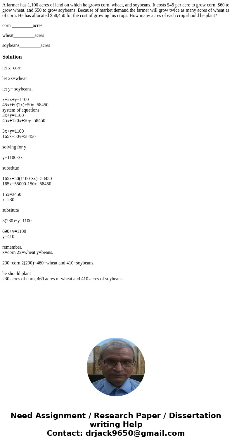 A farmer has 1,100 acres of land on which he grows corn, wheat, and soybeans. It costs $45 per acre to grow corn, $60 to grow wheat, and $50 to grow soybeans. B