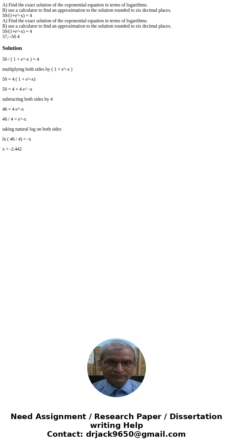  A) Find the exact solution of the exponential equation in terms of logarithms. B) use a calculator to find an approximation to the solution rounded to six deci
